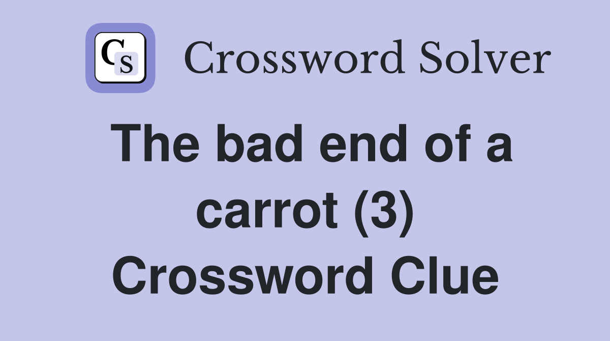 The bad end of a carrot (3) Crossword Clue Answers Crossword Solver
